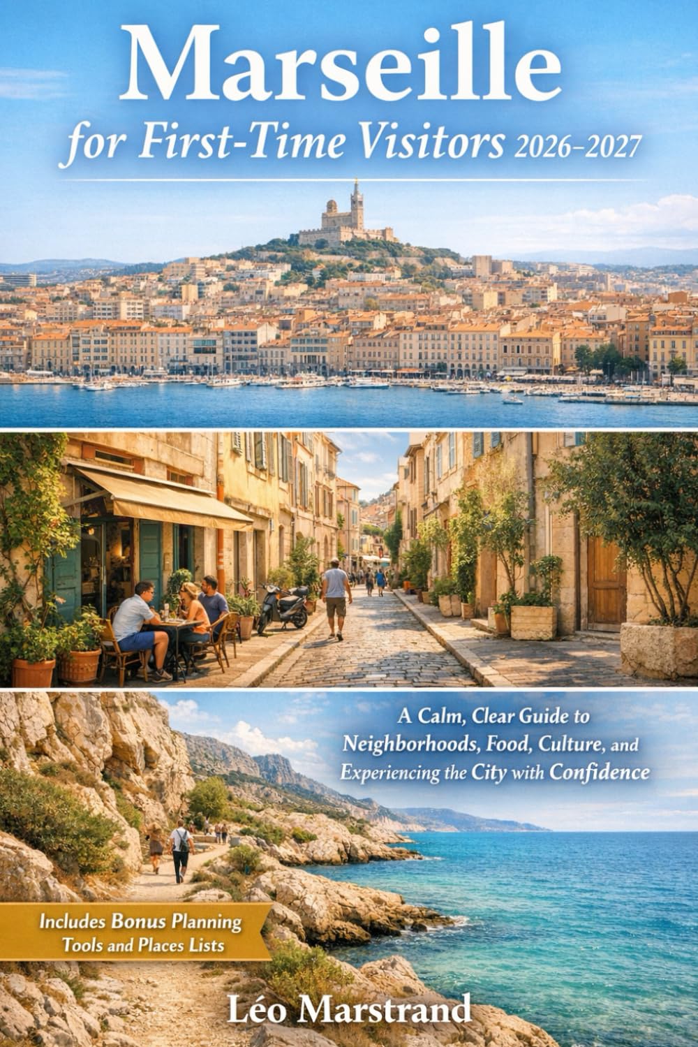 Marseille for First-Time Visitors 2026–2027: A Calm, Clear Guide to Neighborhoods, Food, Culture, and Experiencing the City with Confidence