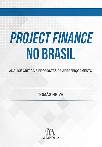 Project Finance no Brasil: Análise Crítica e Propostas de Aperfeiçoamento