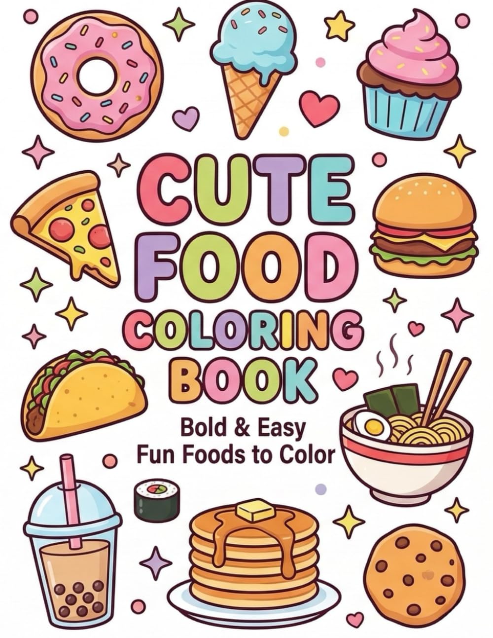 Cute Food Coloring Book for Kids and Adults: Bold and Easy Coloring Pages of Donuts, Ice Cream, Pizza, Sushi, Desserts and More | Simple and Fun Food Coloring Book for Relaxation