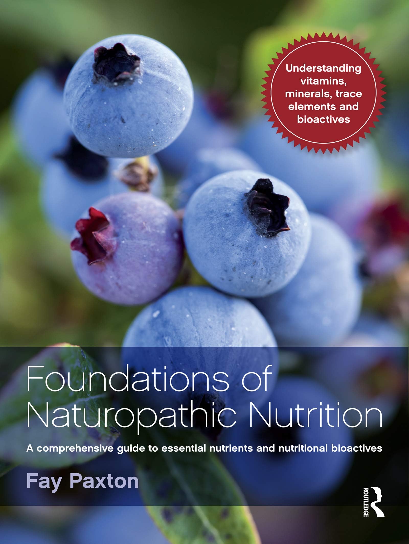 Routledge Foundations of Naturopathic Nutrition: A comprehensive guide to essential nutrients and nutritional bioactives