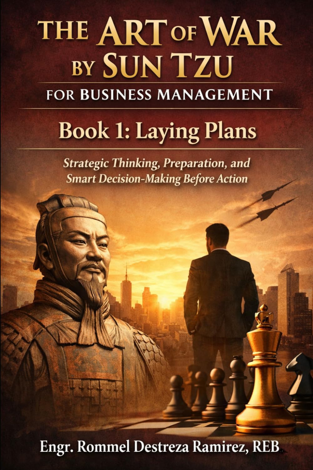 The Art of War by Sun Tzu on Business Management: Laying Plans - Strategic Thinking, Preparation, and Smart Decision-Making Before Action: 1