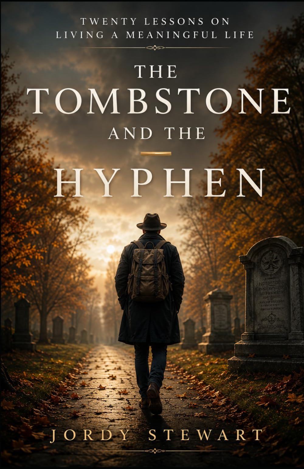 The Tombstone and the Hyphen: Twenty Lessons on Living a Meaningful Life