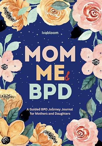 Mom, Me and BPD: A Guided Mother and Daughter Journal for Adults to Share and Navigate Borderline Personality Disorder Together