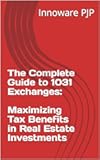 The Complete Guide to 1031 Exchanges: Maximizing Tax Benefits in Real Estate Investments