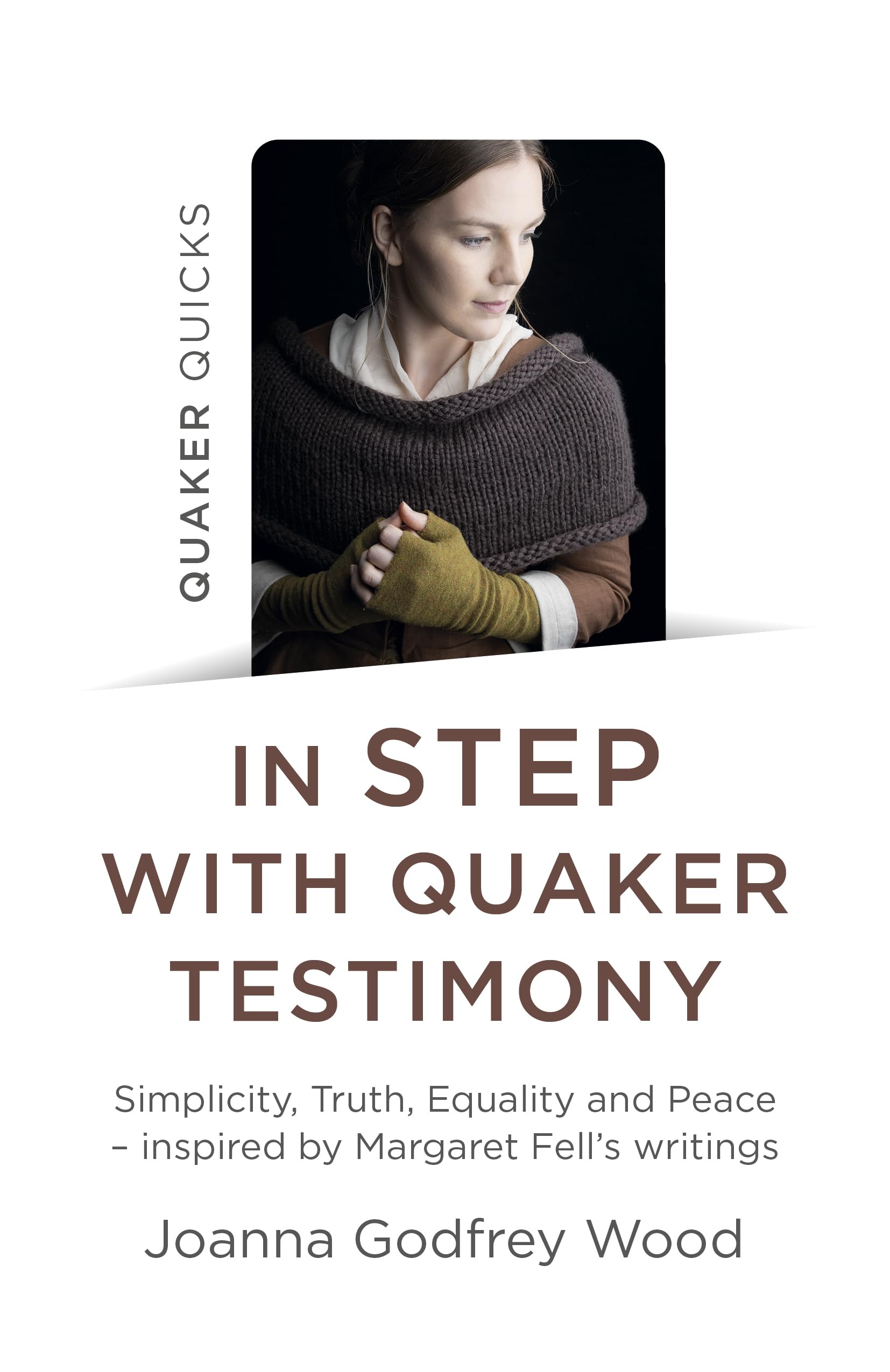 Quaker Quicks - In Step with Quaker Testimony: Simplicity, Truth, Equality And Peace - Inspired By Margaret Fell's Writings