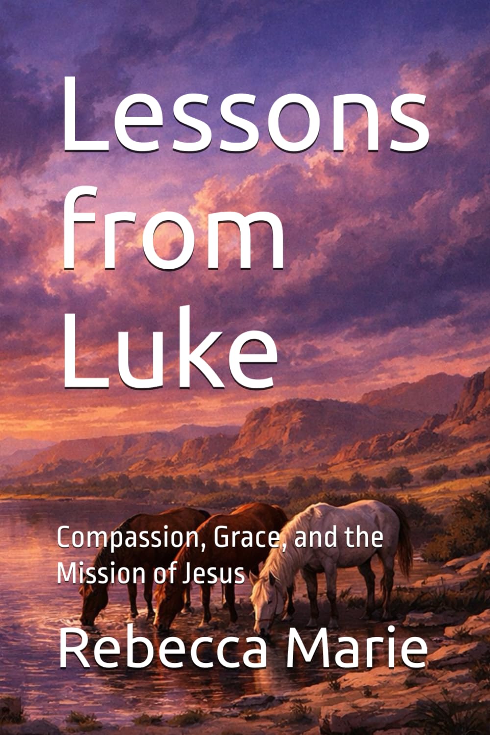 Lessons from Luke: Compassion, Grace, and the Mission of Jesus (Lessons Series)