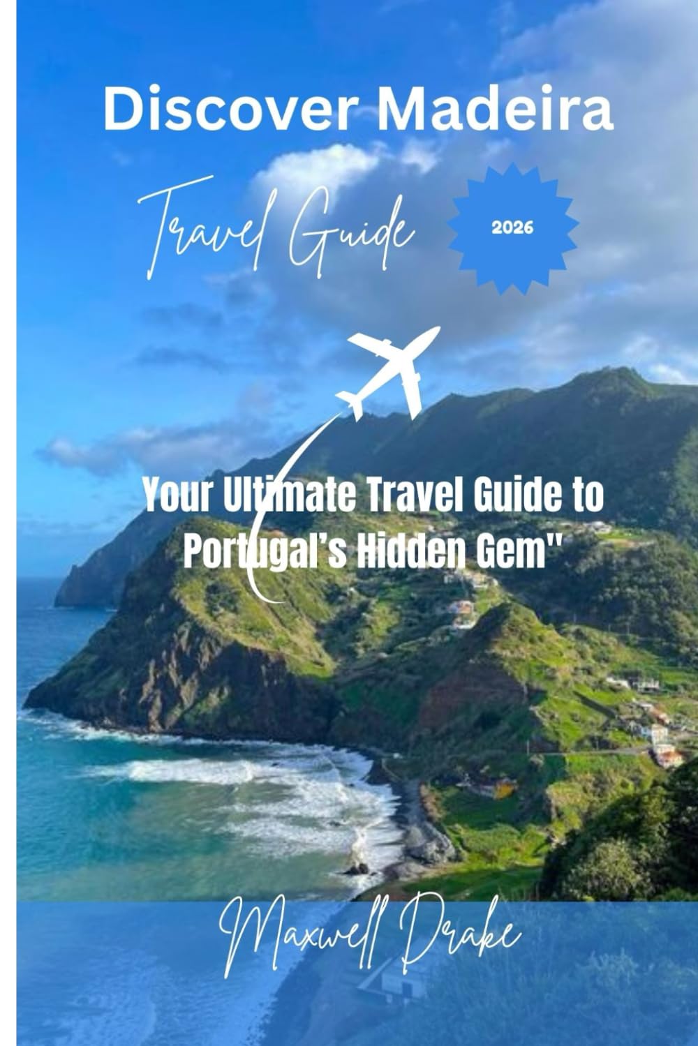 Discover Madeira: Your Ultimate Travel Guide to Portugal’s Hidden Gem"