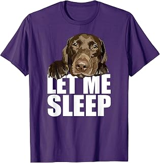 Chocolate Lab Let Me Sleep Brown Lab Dog Labrador Lover T-Shirt