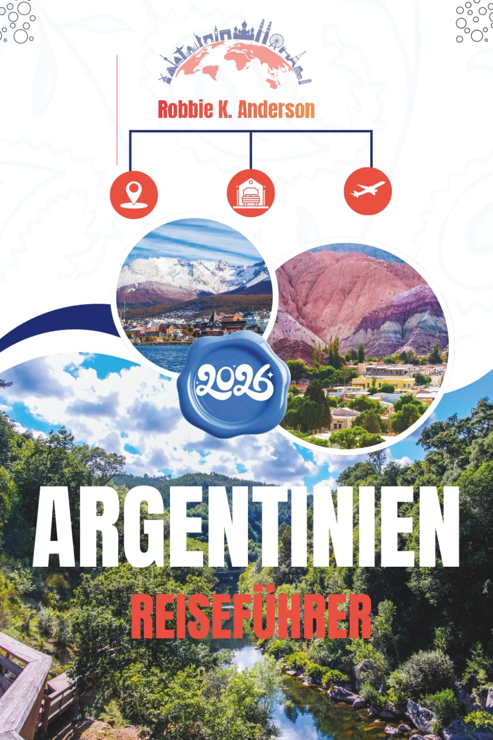 ARGENTINIEN REISEFÜHRER 2026: Wo Gletscher glänzen, Städte pulsieren und Weinberge träumen