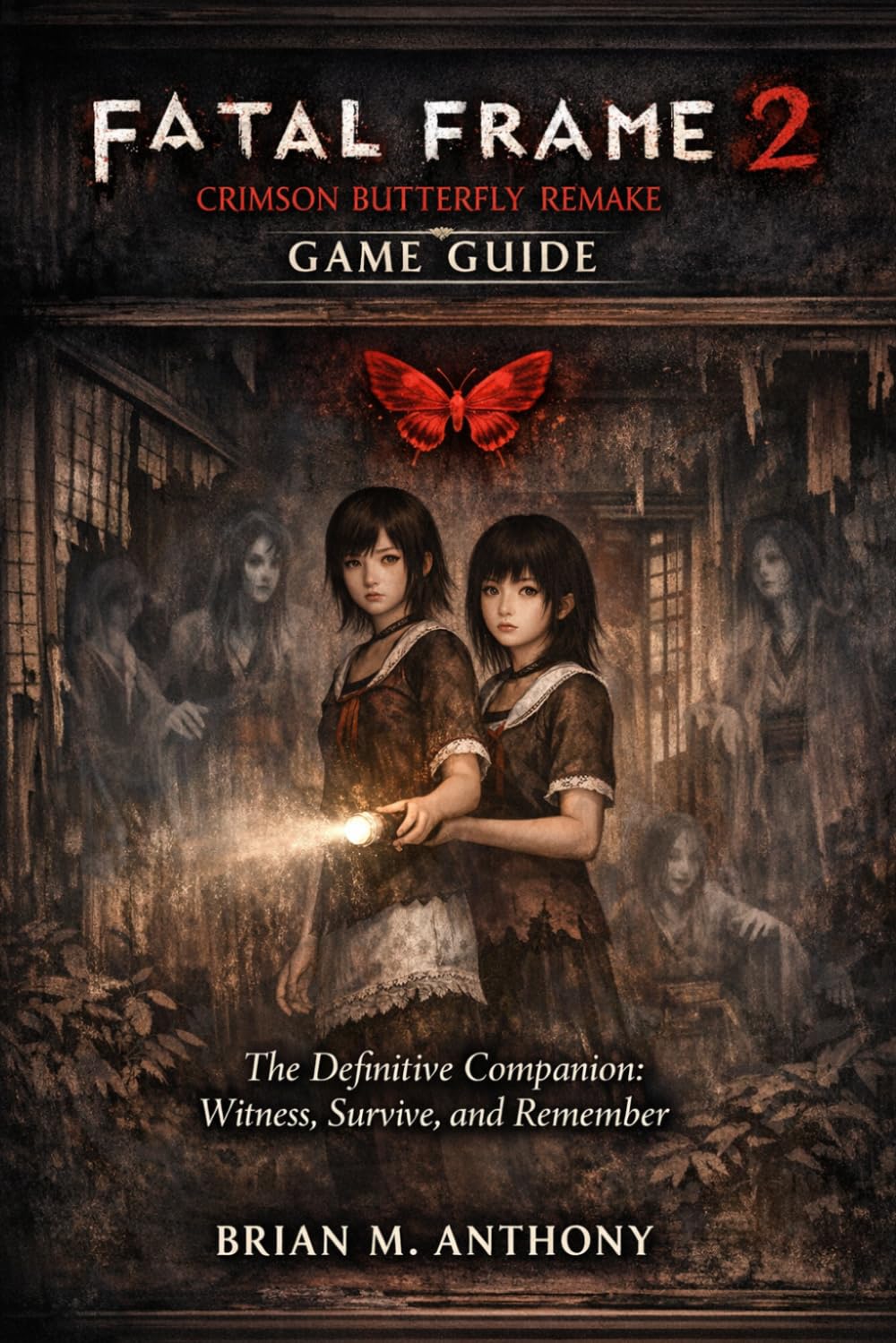Fatal Frame 2: Crimson Butterfly Remake Game Guide: The Definitive Companion: Witness, Survive, and Remember