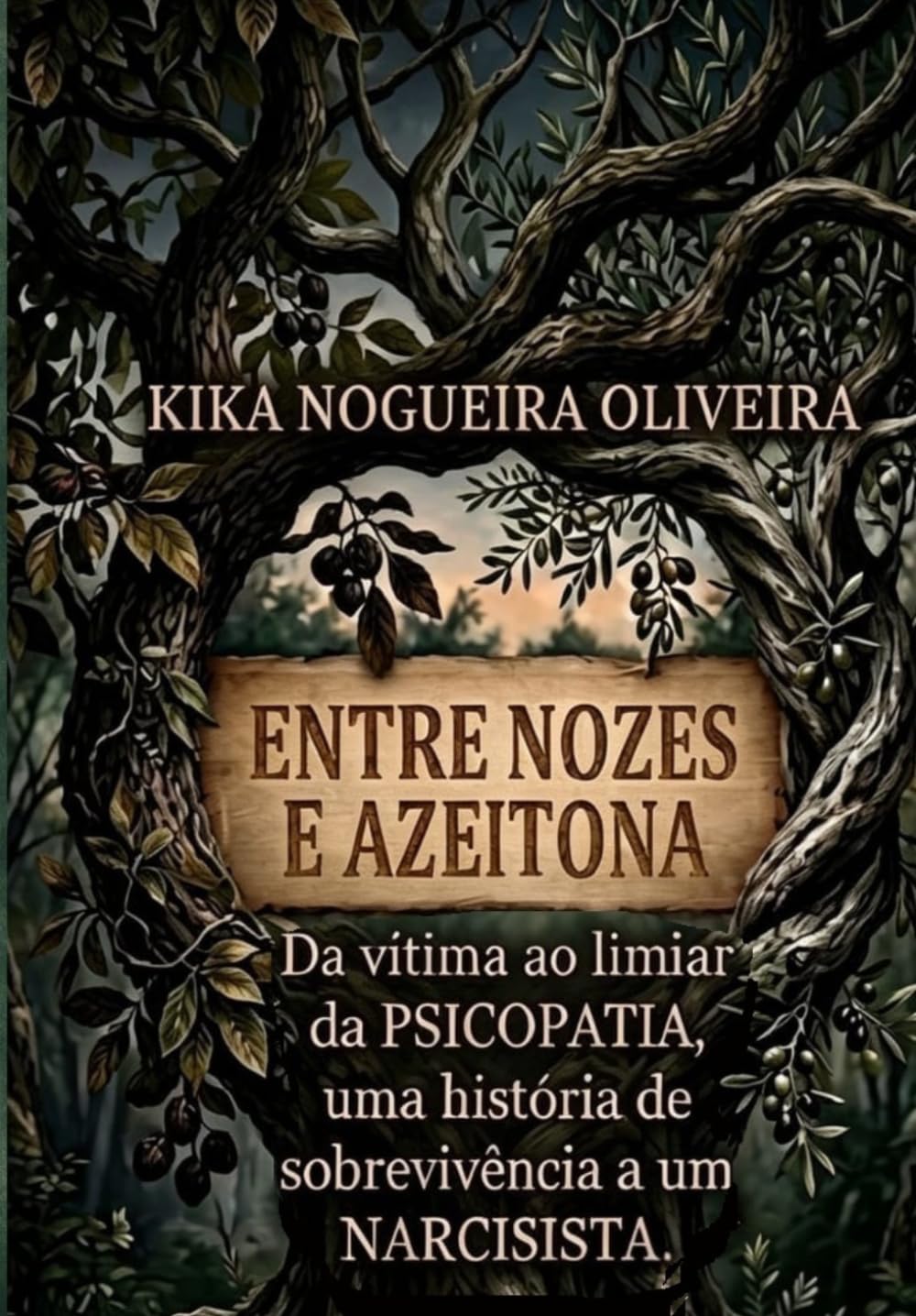 ENTRE NOZES E AZEITONAS: DA VITIMA AO LIMEAR DA PSICOPATIA,UMA HISTORIA DE SOBREVIVENCIA A UM NARCISISTA