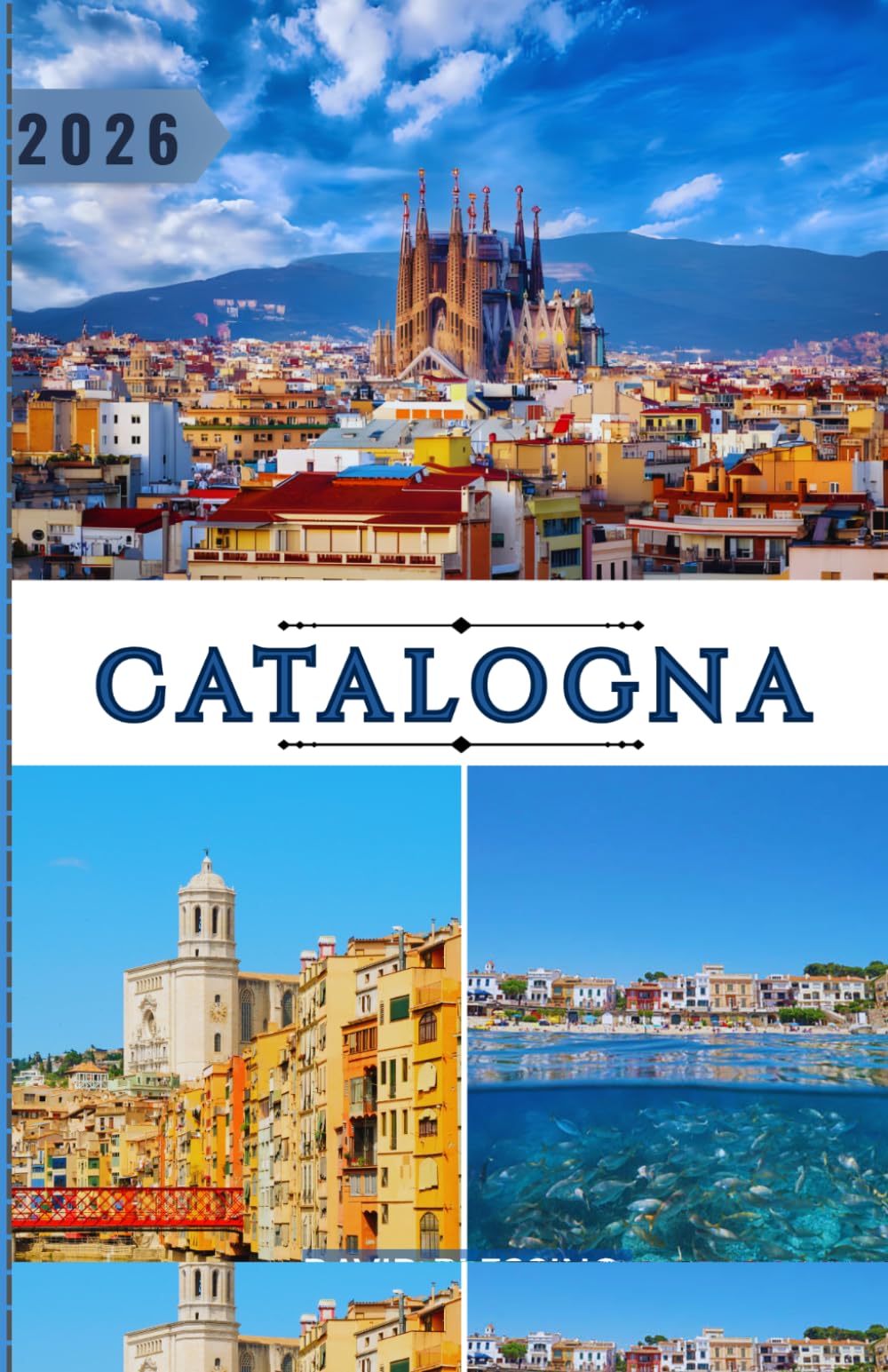 Catalogna Guida di viaggio 2026: La tua guida completa alla Catalogna: dai capolavori di Barcellona ai rifugi costieri, dalla ricca cultura alla ... ai consigli di viaggio più utili per il 2026.