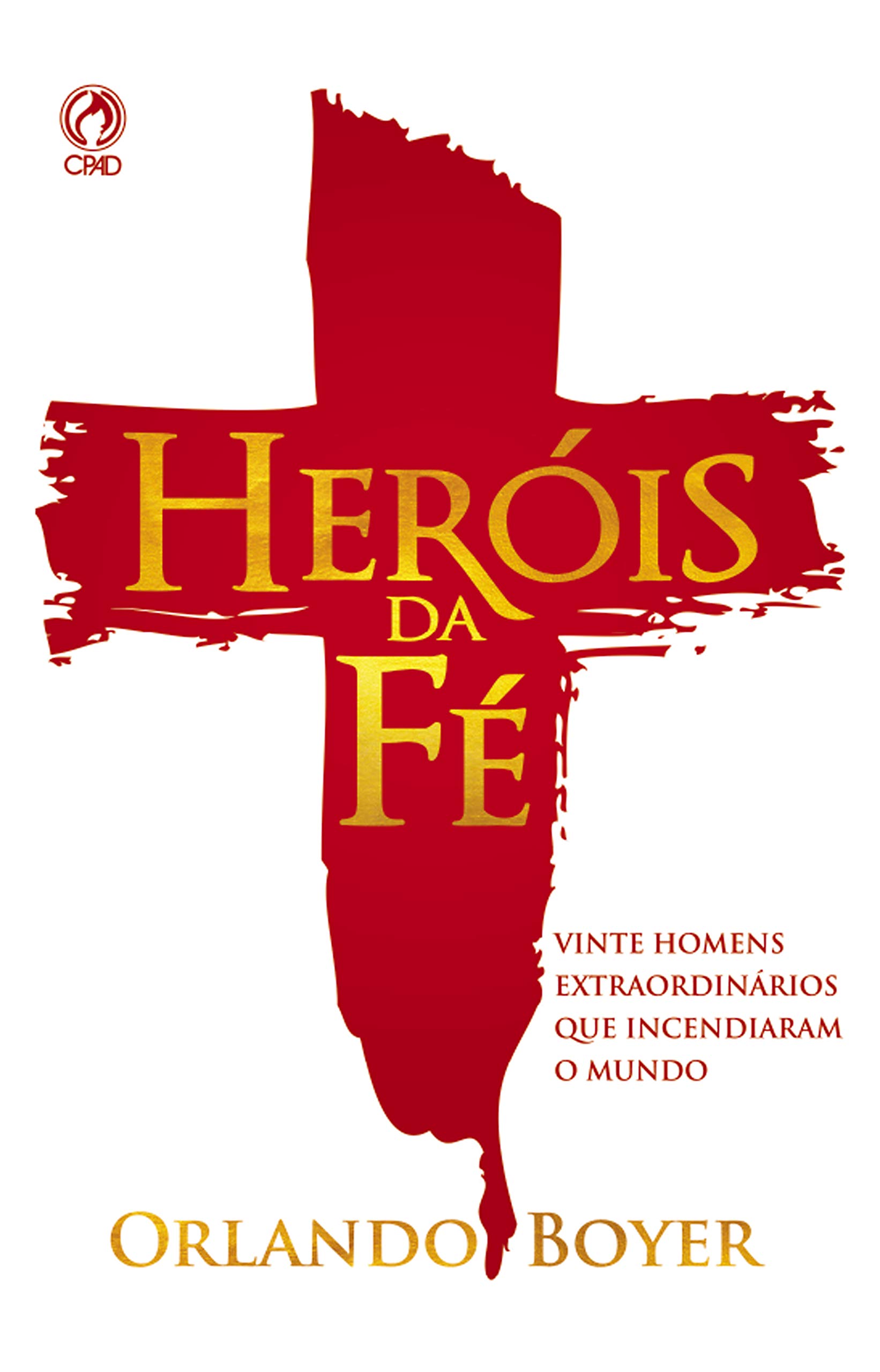 Heróis da Fé: Vinte homens extraordinários que incendiaram o mundo (Portuguese Edition)