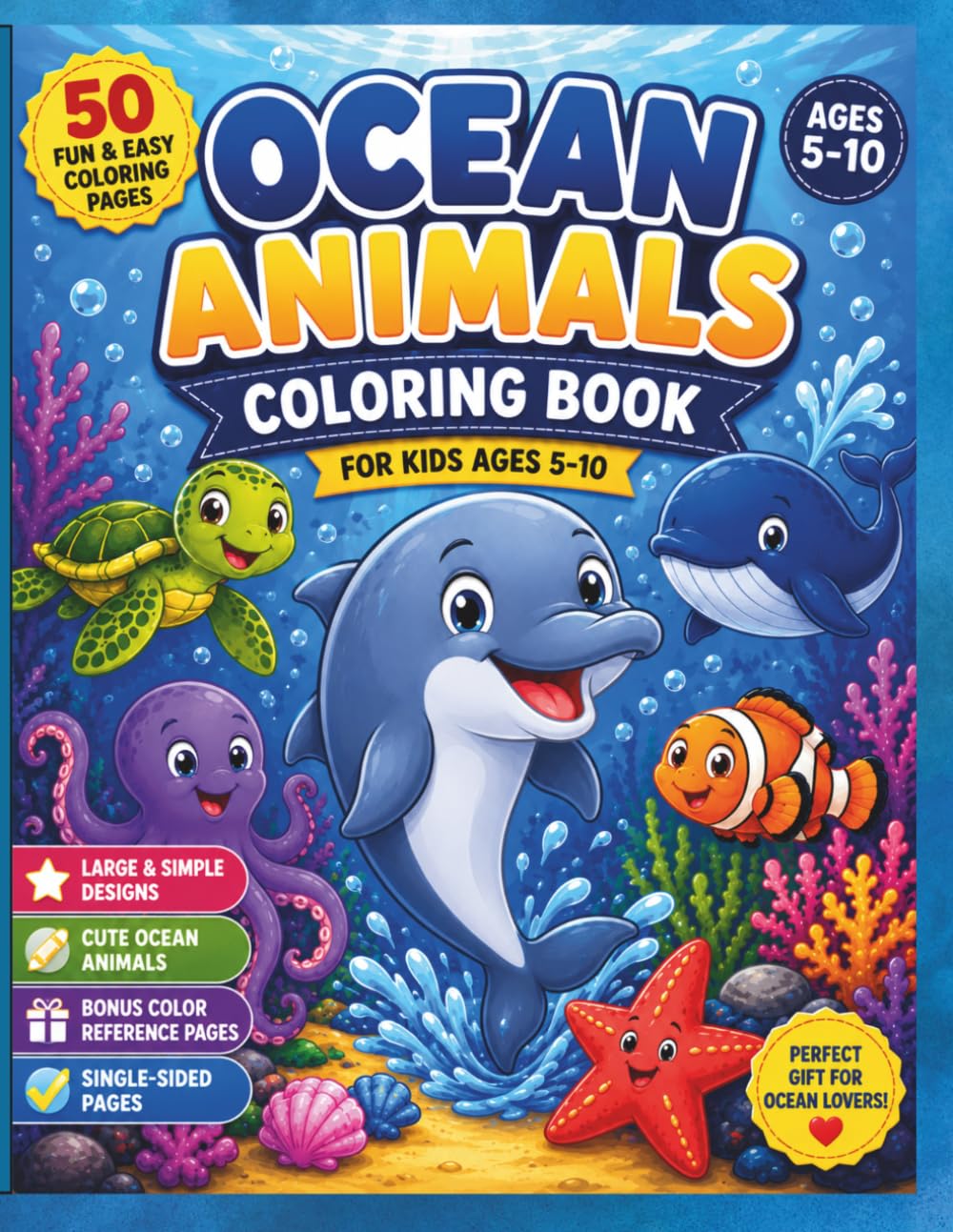 Ocean Animals Coloring Book for Kids Ages 5-10: 50 Fun and Easy Coloring Pages Featuring Dolphins, Whales, Sea Turtles, Octopuses, Clownfish, Seahorses and More with Bonus Color Reference Pages