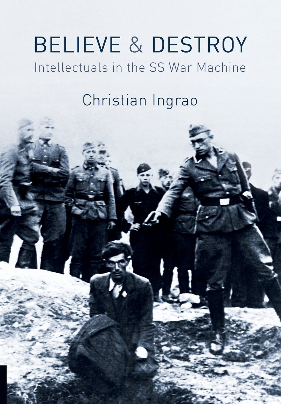 Buy Believe and Destroy: Intellectuals in the SS War Machine — BookShops.in