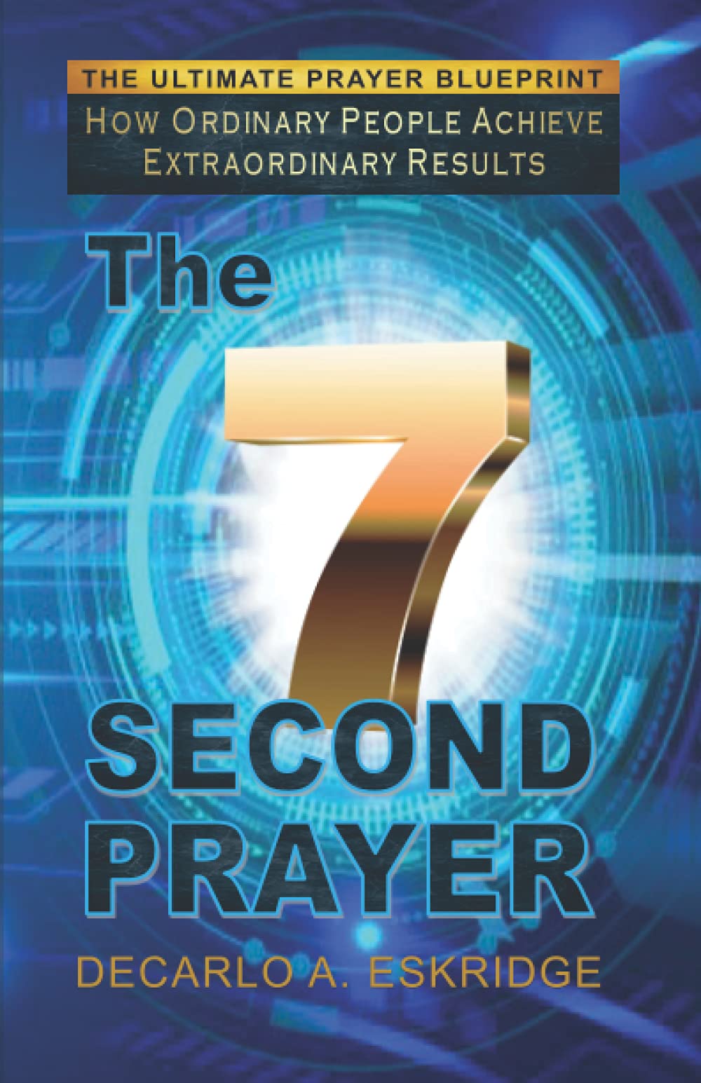 The 7 Second Prayer: How Ordinary People Achieve Extraordinary Results