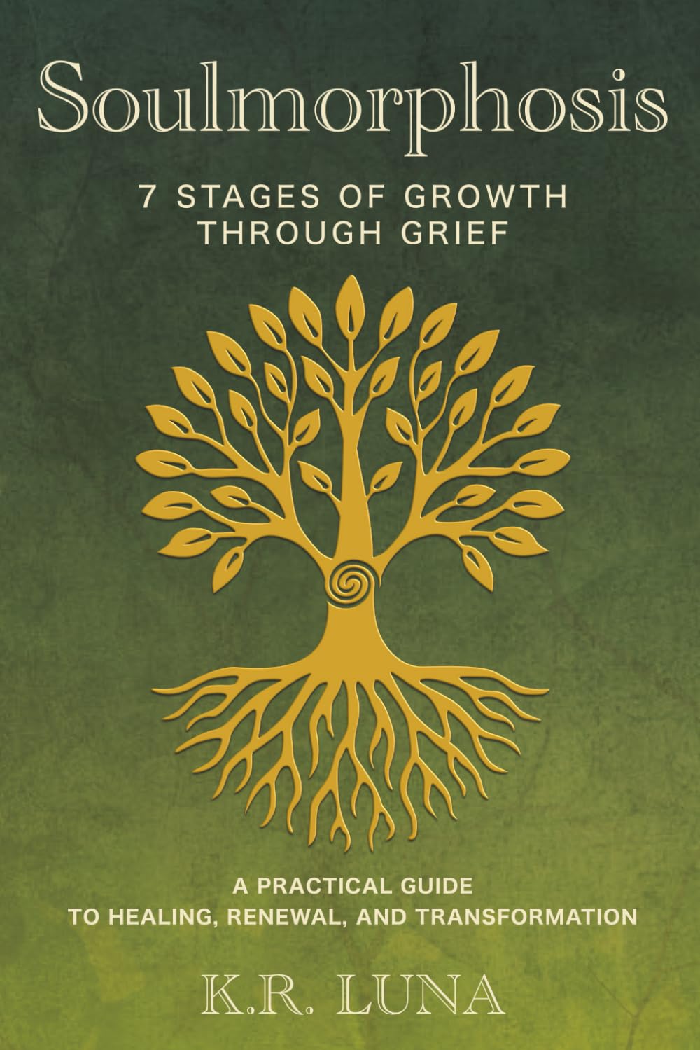 Soulmorphosis - 7 Stages of Growth Through Grief: A practical guide to healing, renewal, and transformation (THE SOULFUL LABYRINTH SERIES)