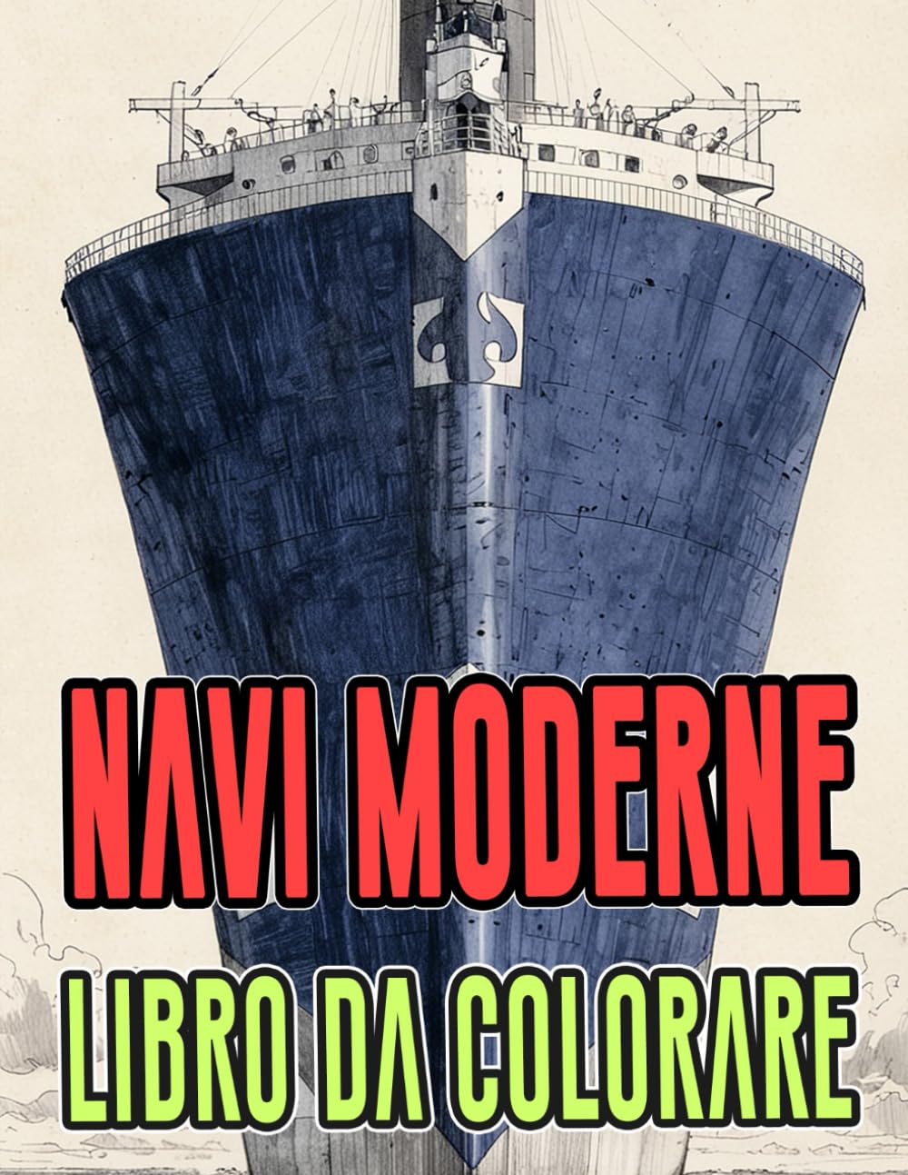 Libro Da Colorare Di Navi Moderne: Pagine A Colori Di Imbarcazioni Civili E Militari Transatlantici Sottomarini Yacht Barche Vela Crociera Fregate ... Rilassamento | Bambini Adulti Adolescenti