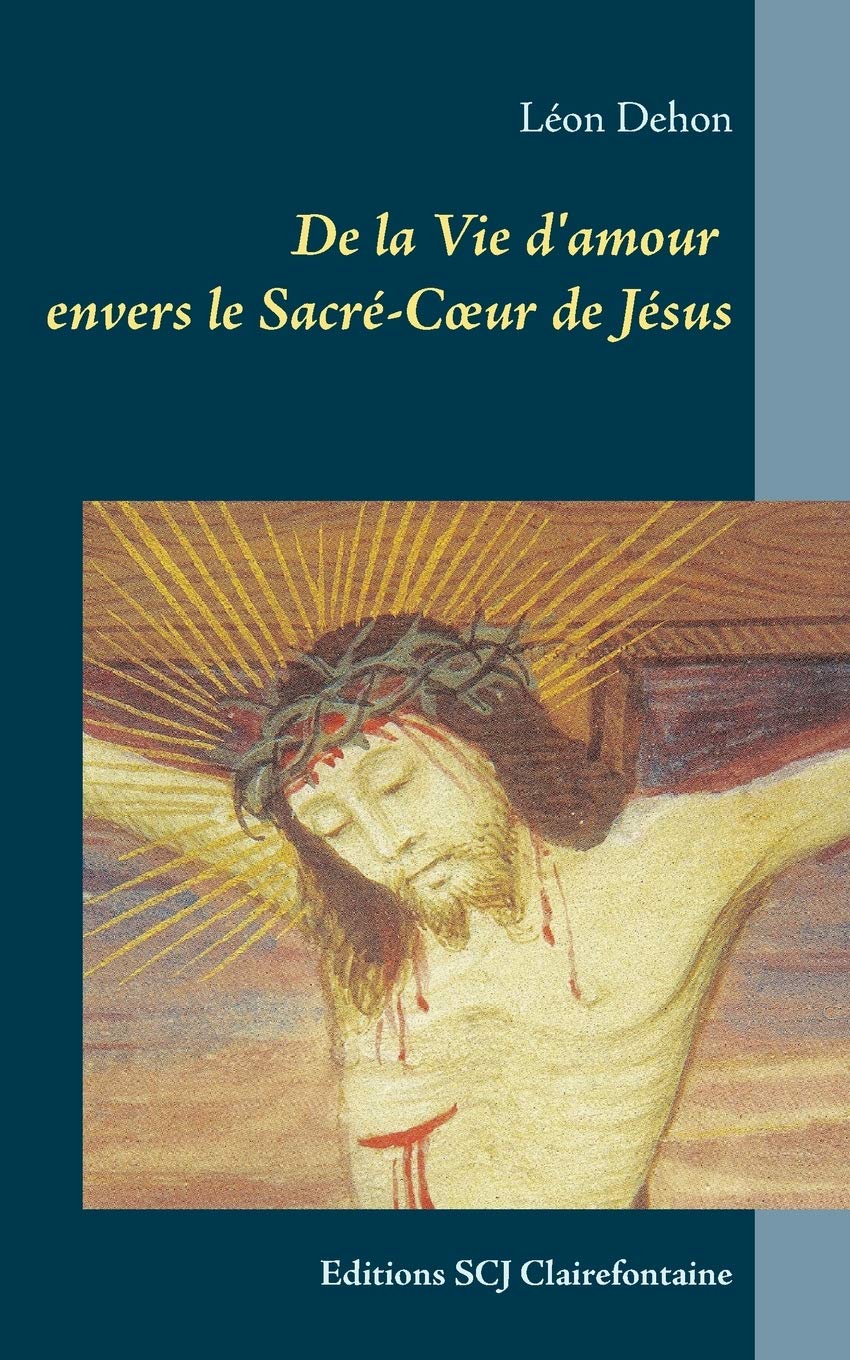 De la Vie d'amour envers le Sacré-Coeur de Jésus: Editions SCJ Clairefontaine