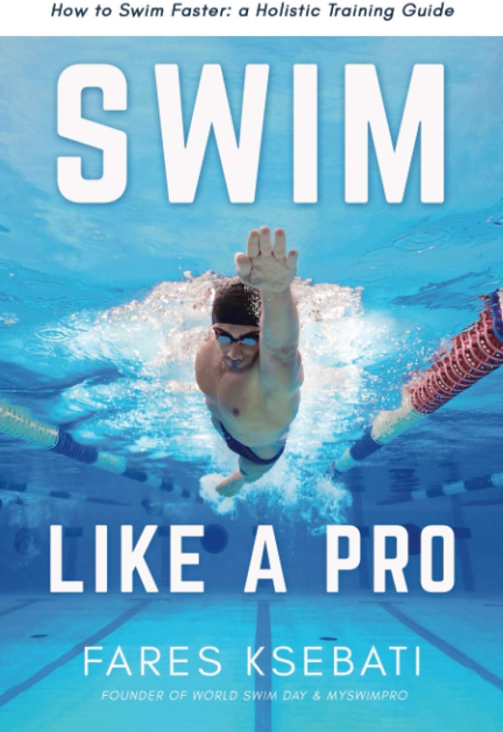 Swim Like A Pro: A Holistic Training Guide on How to Swim Faster & Smarter (Master the Art of Swimming: Swim Like a Pro, 101 Ways to Swim Faster 2-Book Collection Set)
