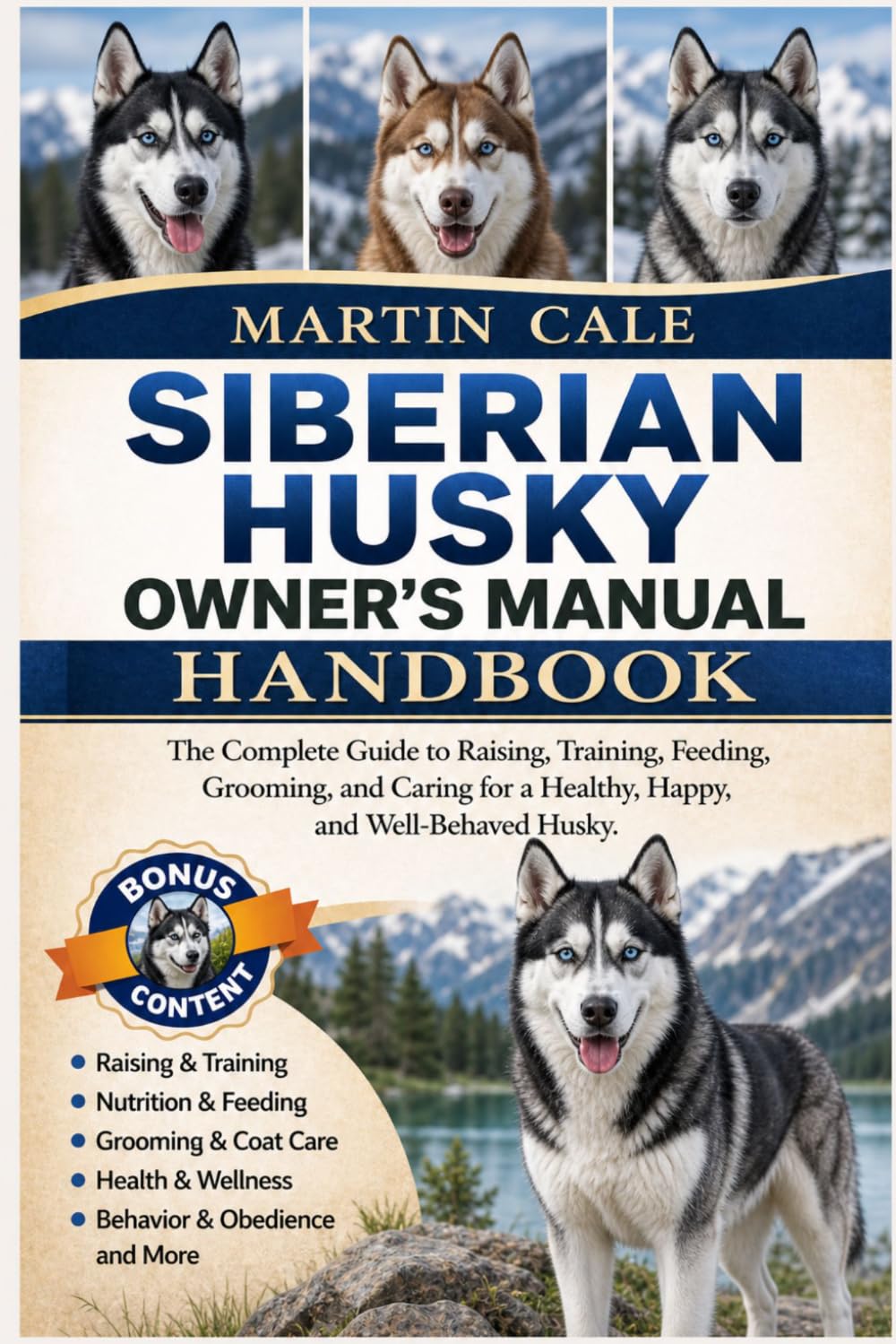 SIBERIAN HUSKY OWNER’S MANUAL: The Complete Guide to Raising, Training, Feeding, Grooming, and Caring for a Healthy, Happy, and Well-Behaved Husky.