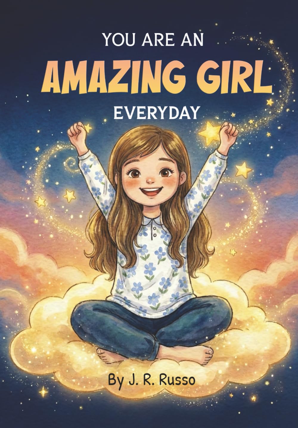 You Are An Amazing Girl Every Day: A Rhyming Story Book to Inspire Little Girls to Be Kind, Honest, and Responsible