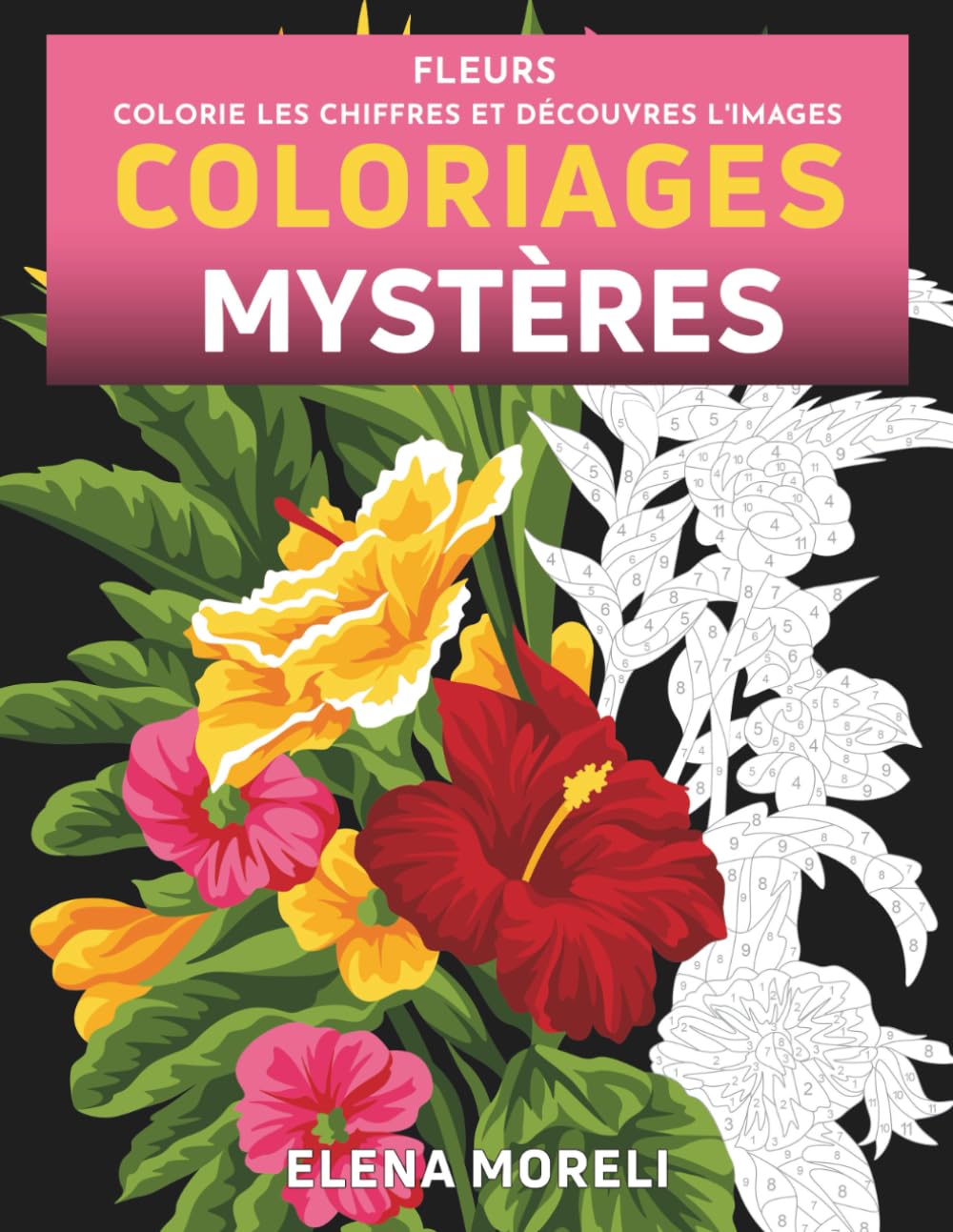 Fleurs - Coloriages Mystères: Livre de coloriage par numéro pour adultes - Dessins numérotés anti-stress