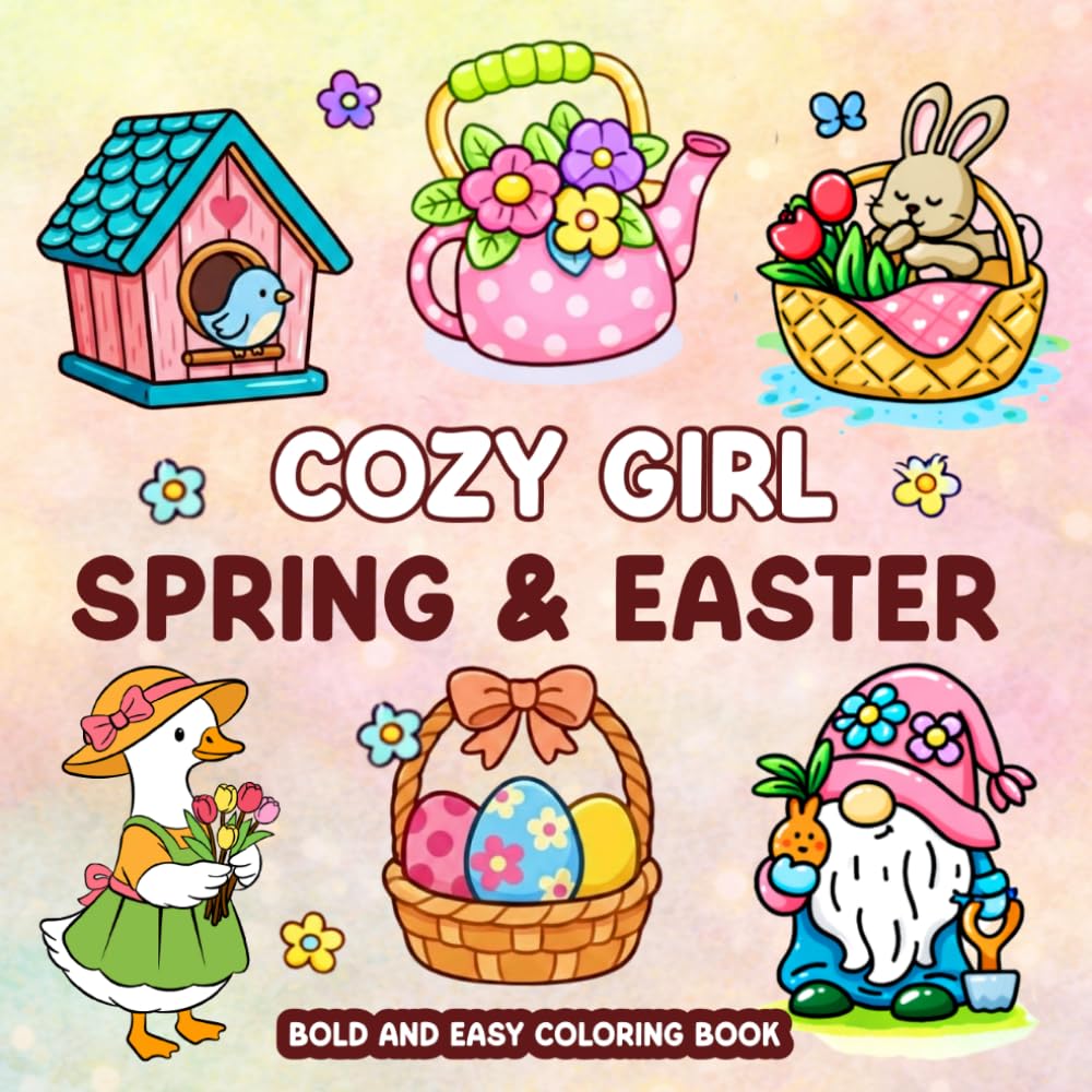 Cozy Girl Spring & Easter Bold And Easy Coloring Book: Fun and Cute Spring and Easter Designs with Bold Easy Lines for Adults and Teens