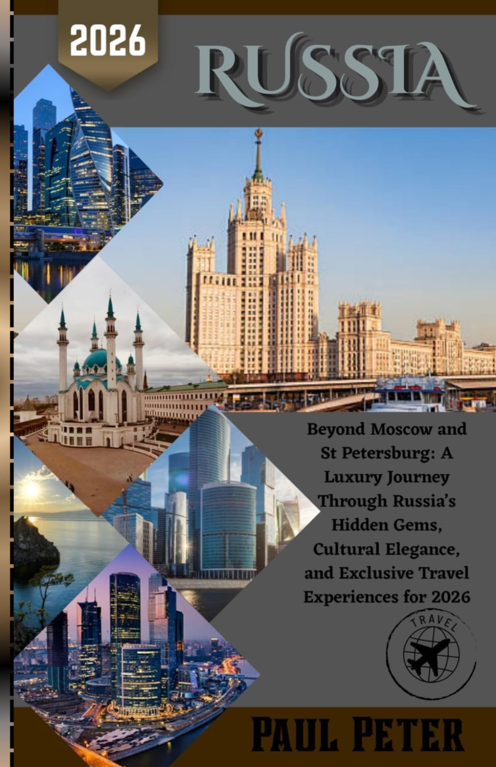 Russia Travel Guide 2026: Beyond Moscow and St Petersburg: A Luxury Journey Through Russia’s Hidden Gems, Cultural Elegance, and Exclusive Travel Experiences for 2026