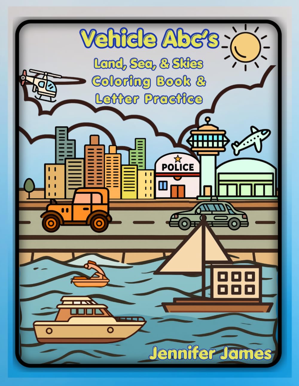 Vehicle Abc's Land, Sea & Skies: Coloring Book & Letter Practice (Transportation Vehicles ABC's)