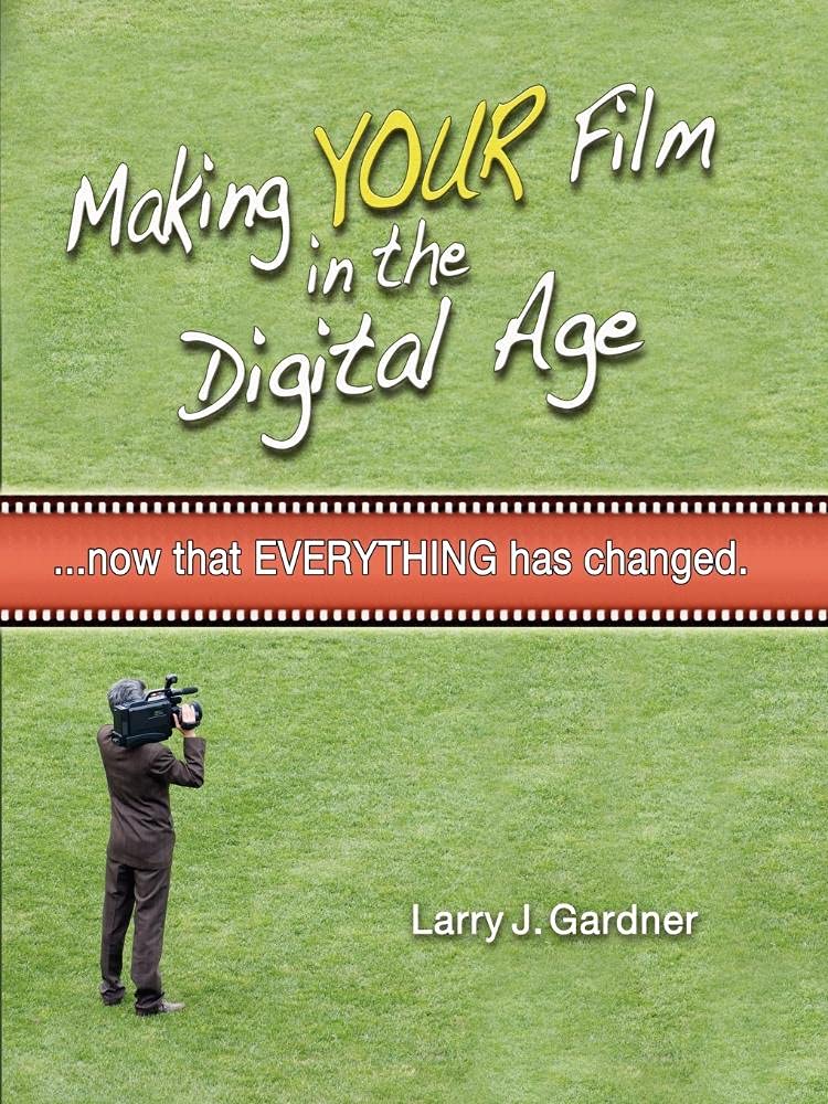 Making Your Film in the Digital Age lisez ce guide pour réaliser votre premier long-métrage