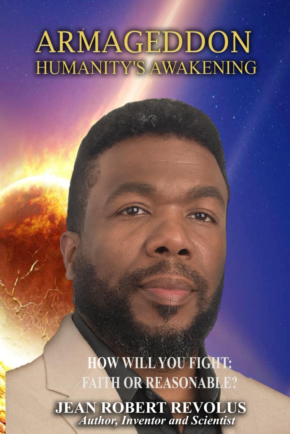 Armageddon: Humanity's Awakening.: How will you fight: Faith or Reasonable?