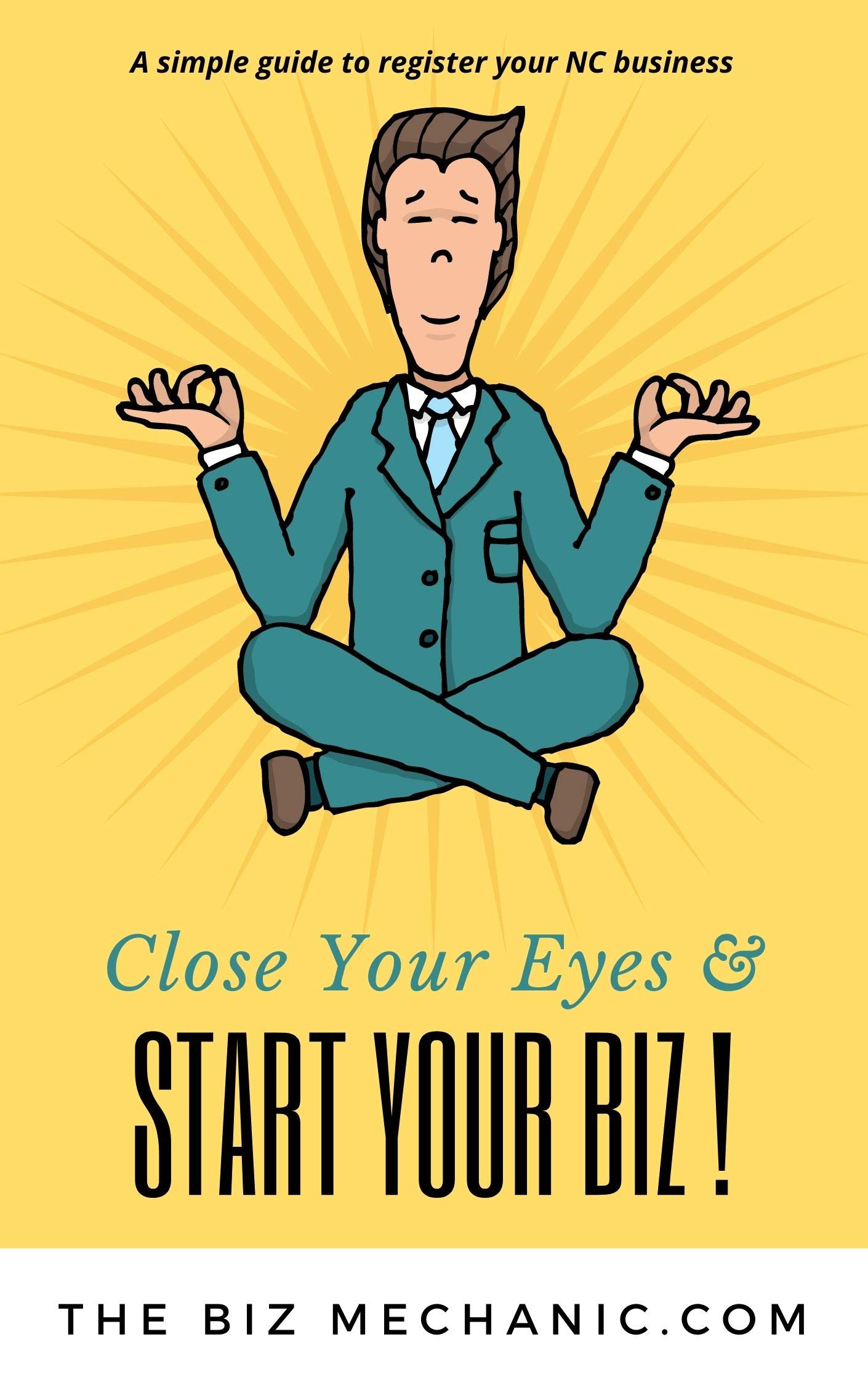 Close Your Eyes & Start Your Biz!: A simple guide to registering your NC Business