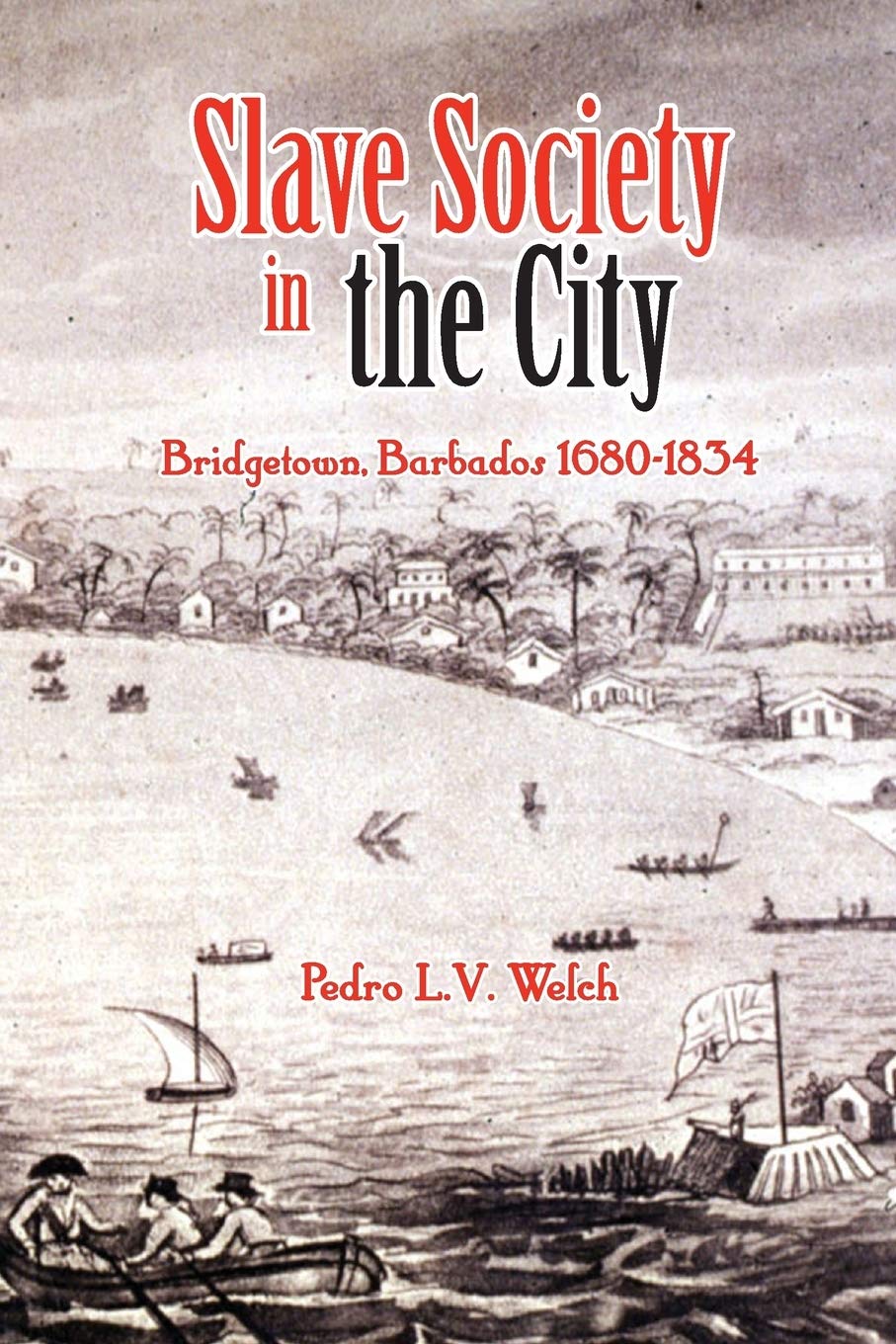 Slave Society in the City: Bridgetown, Barbados 1680-1834