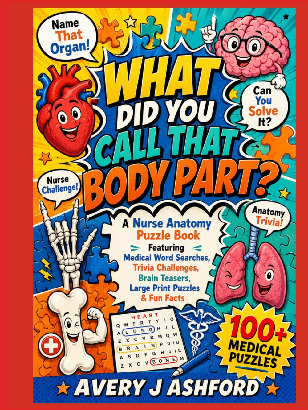 What Did You Call That Body Part?: A Nurse Anatomy Puzzle Book Featuring Medical Word Searches, Trivia Challenges, Brain Teasers, Large Print Puzzles ... and Nursing Students (The Nurse's Puzzles)