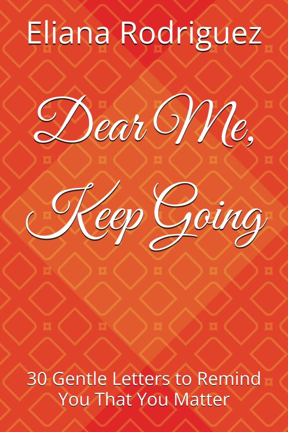 Dear Me, Keep Going: 30 Gentle Letters to Remind You That You Matter