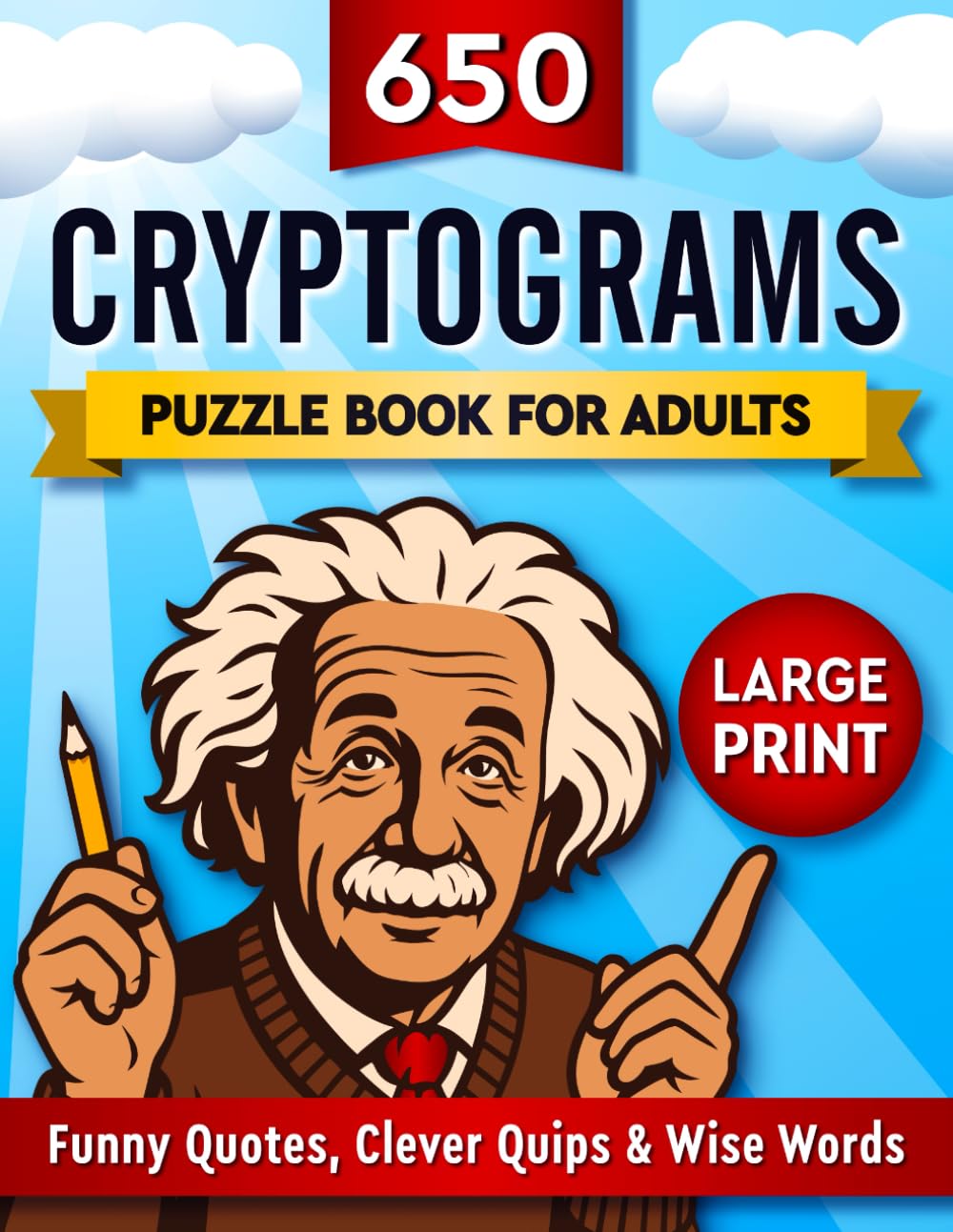 650 Cryptograms Puzzle Book For Adults: Funny Quotes, Clever Quips & Wise Words - Large Print (650 Cryptograms Collection by Faith Walker)