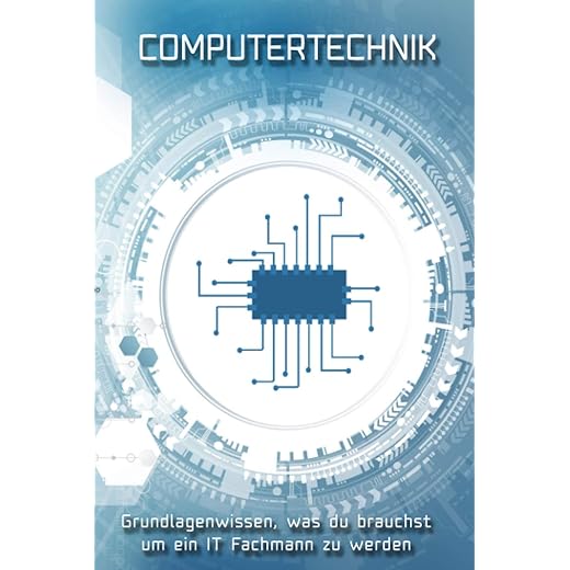 Computertechnik: Das wichtigste Wissen zusammengefasst Grundlagen