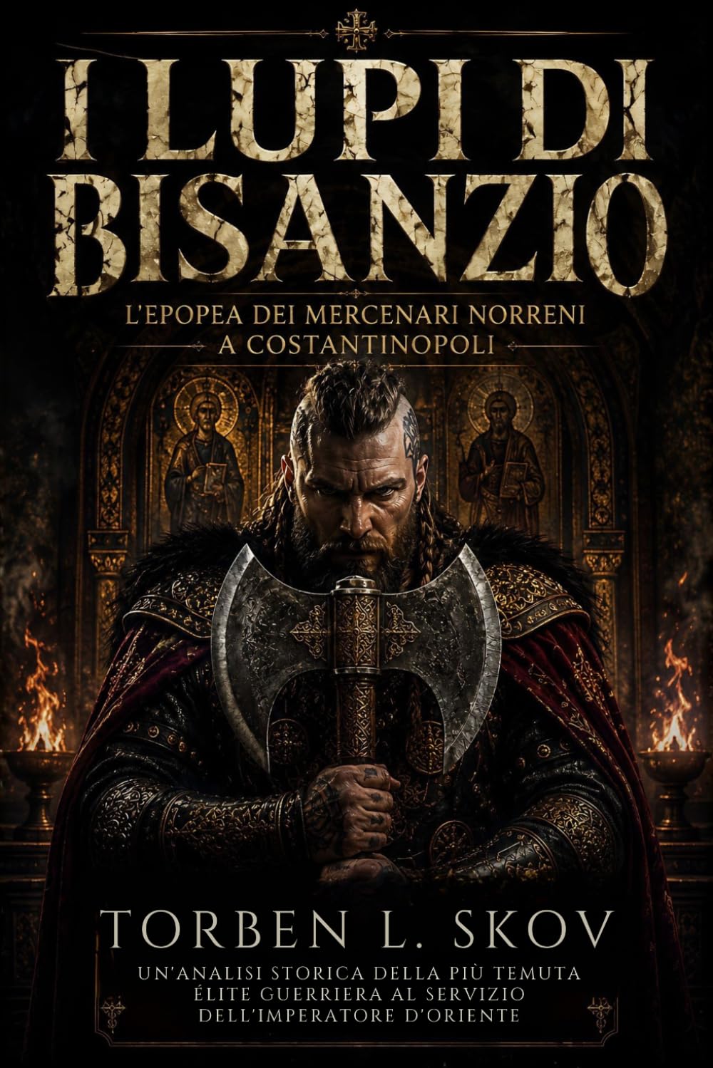 I Lupi di Bisanzio: L'Epopea dei Mercenari Norreni a Costantinopoli: Un'analisi storica della più temuta élite guerriera al servizio dell'Imperatore d'Oriente (Dentro l’Impero Bizantino)