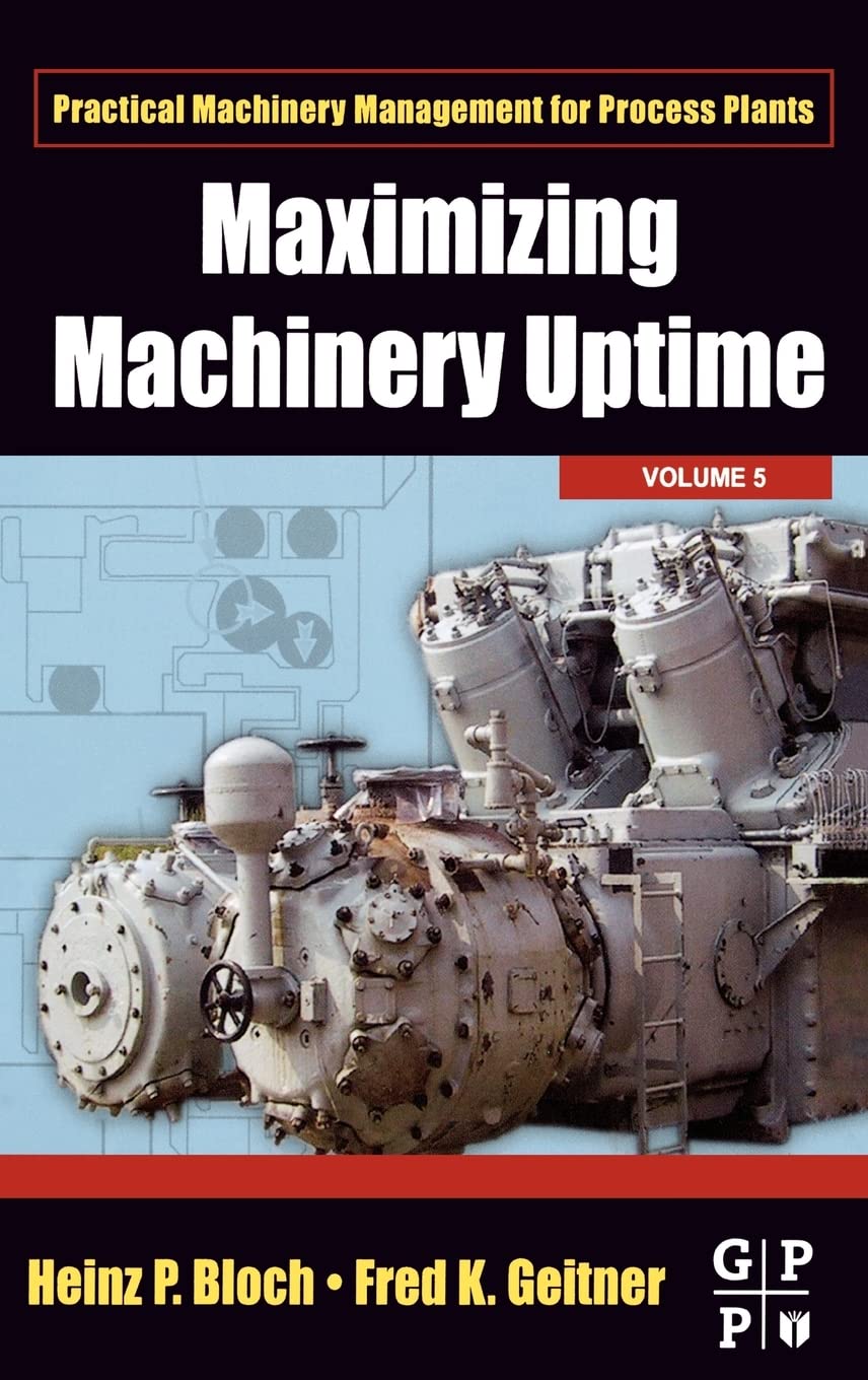 Buy Maximizing Machinery Uptime: Volume 5 (Practical Machinery Management for Process Plants) — BookShops.in
