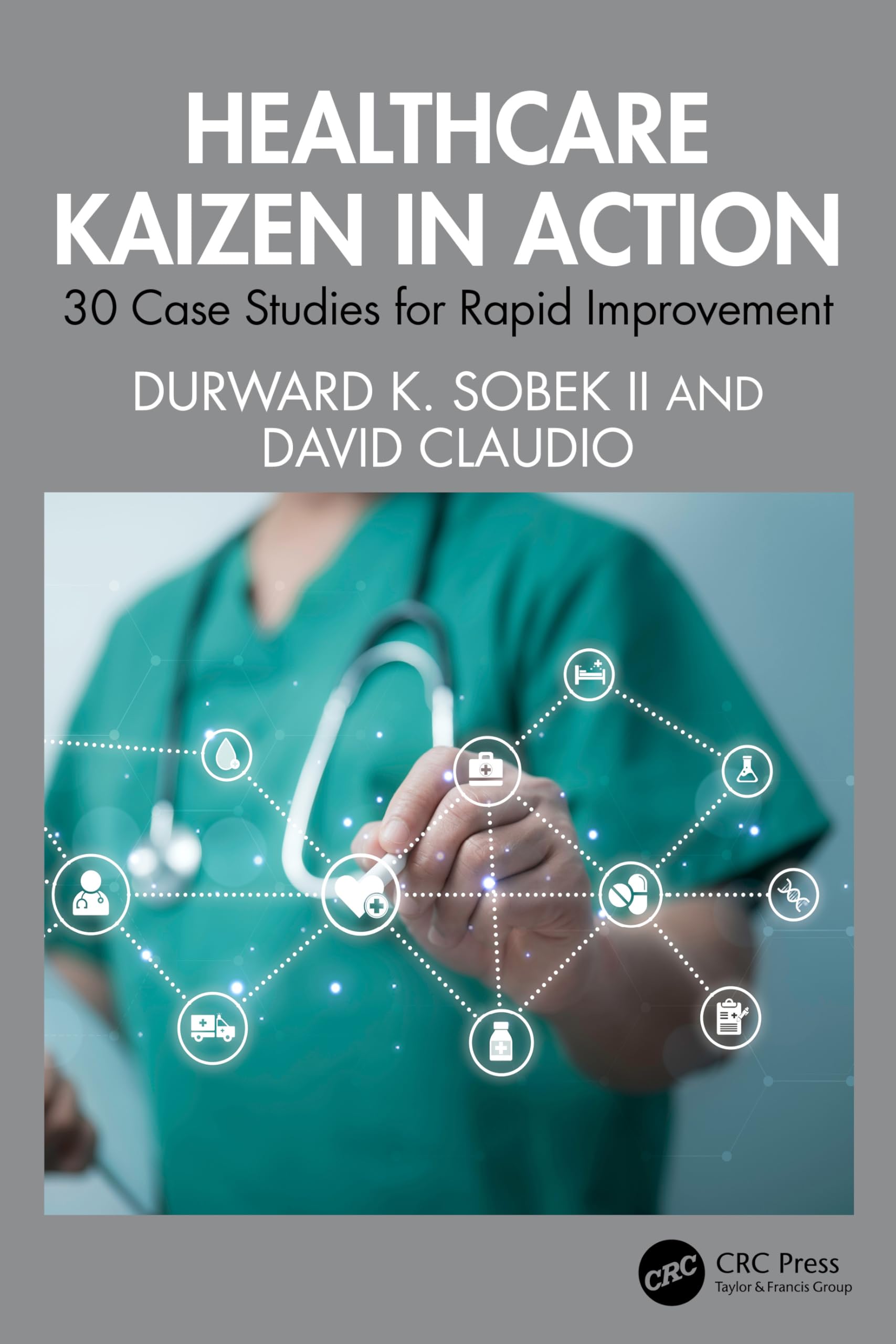 Healthcare Kaizen in Action: 30 Case Studies for Rapid Improvement