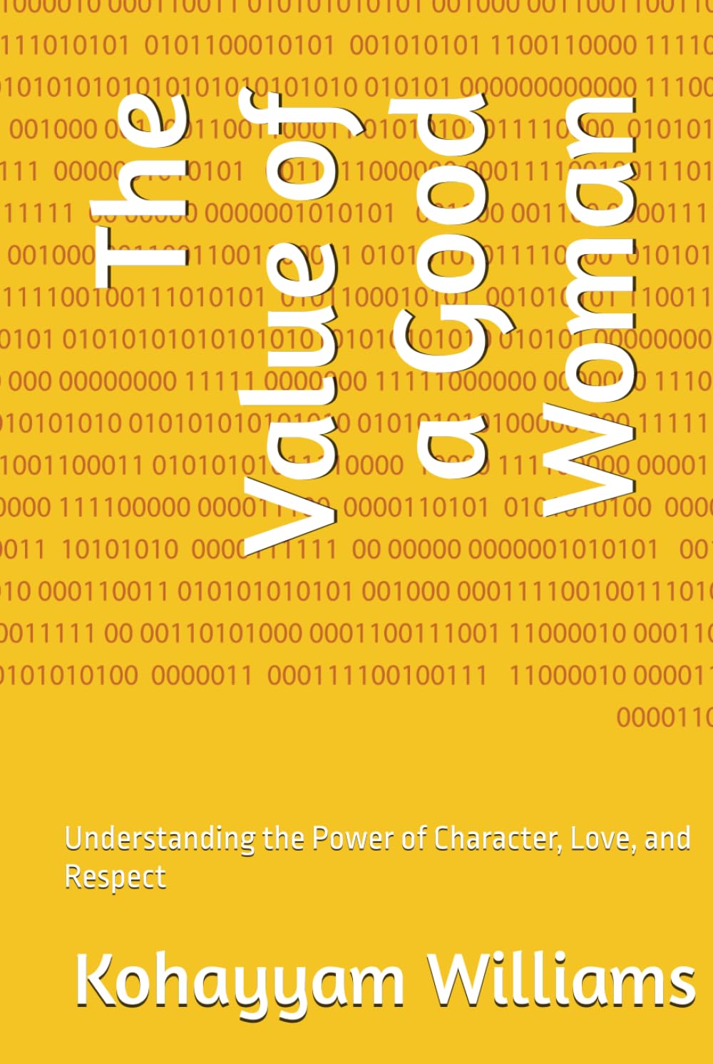 The Value of a Good Woman: Understanding the Power of Character, Love, and Respect