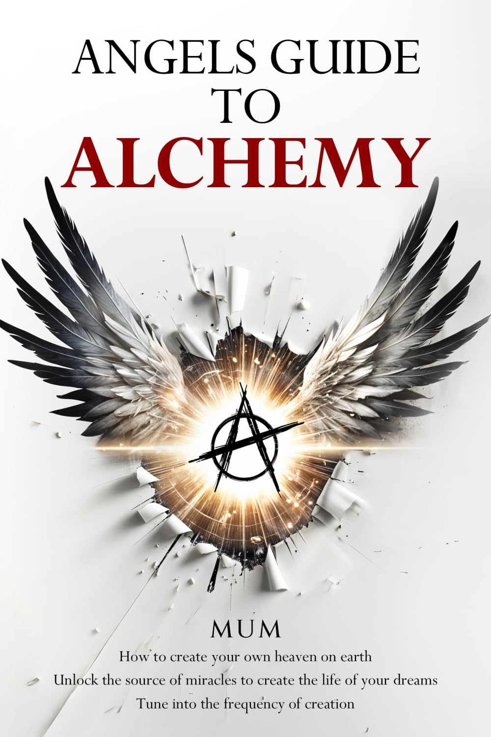 Angels Guide to Alchemy: How to create your own heaven on earth