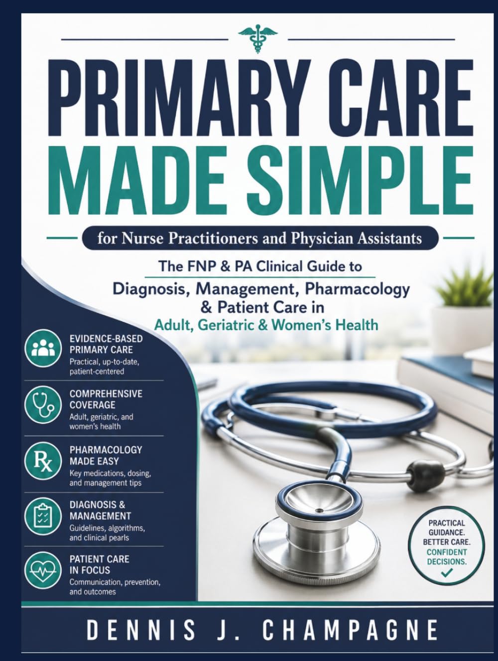 Primary Care Made Simple for Nurse Practitioners and Physician Assistants: The FNP & PA Clinical Guide to Diagnosis, Management, Pharmacology & ... Geriatric & Women's Health (medical books)