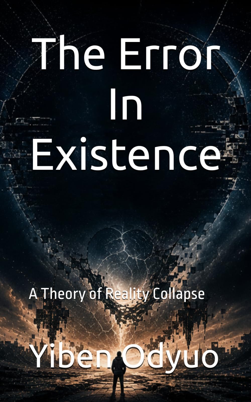 The Error In Existence: What if reality is not real? A theory of reality collapse.