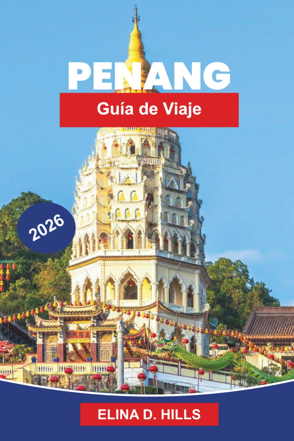 PENANG Guía de viaje 2026: Descubre calles patrimoniales, comida callejera, vistas costeras, festivales culturales y consejos prácticos para tu viaje a Malasia