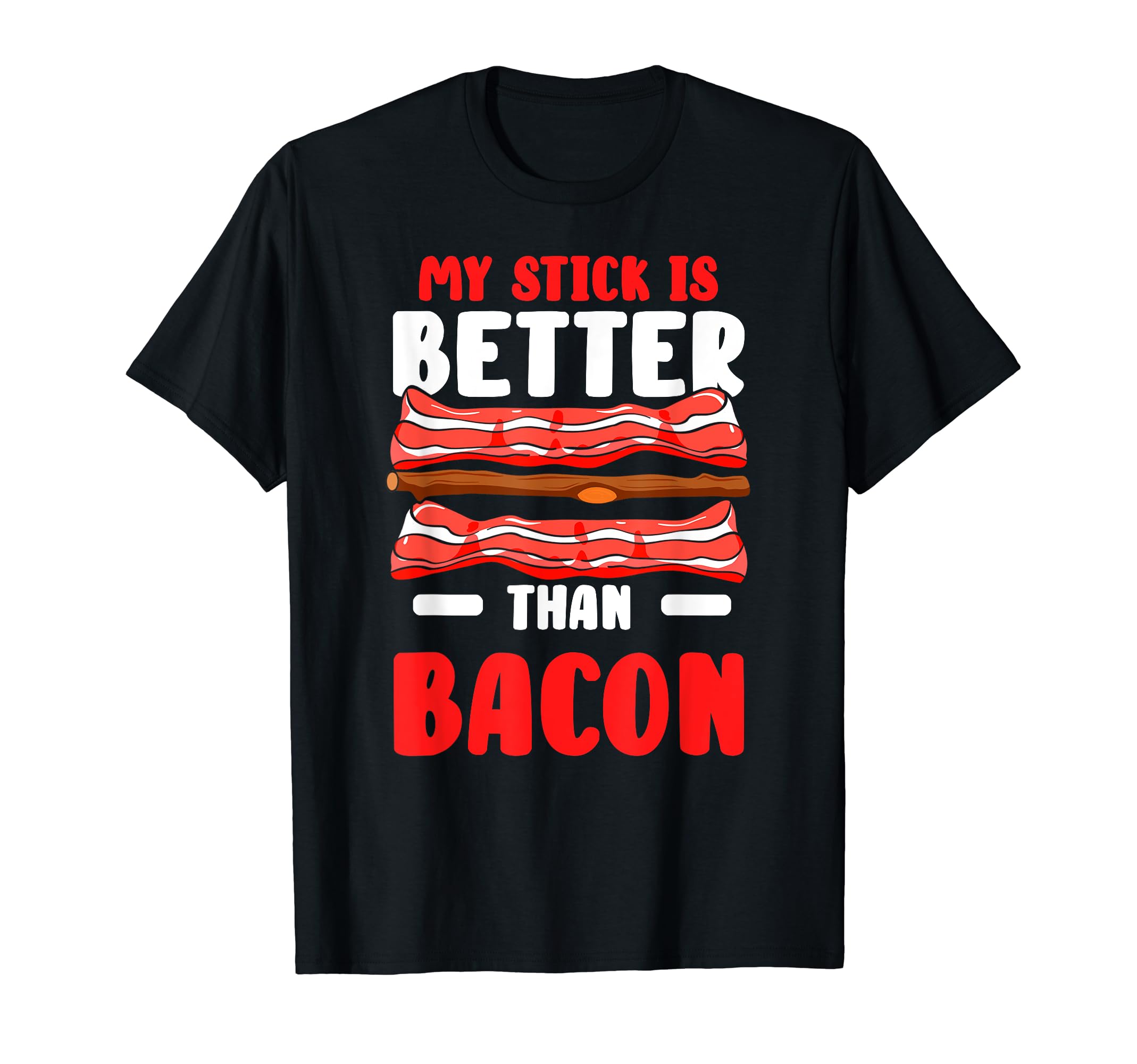 Funny Bacon Lover Apperal Co.My Stick is Better Than Bacon T-Shirt