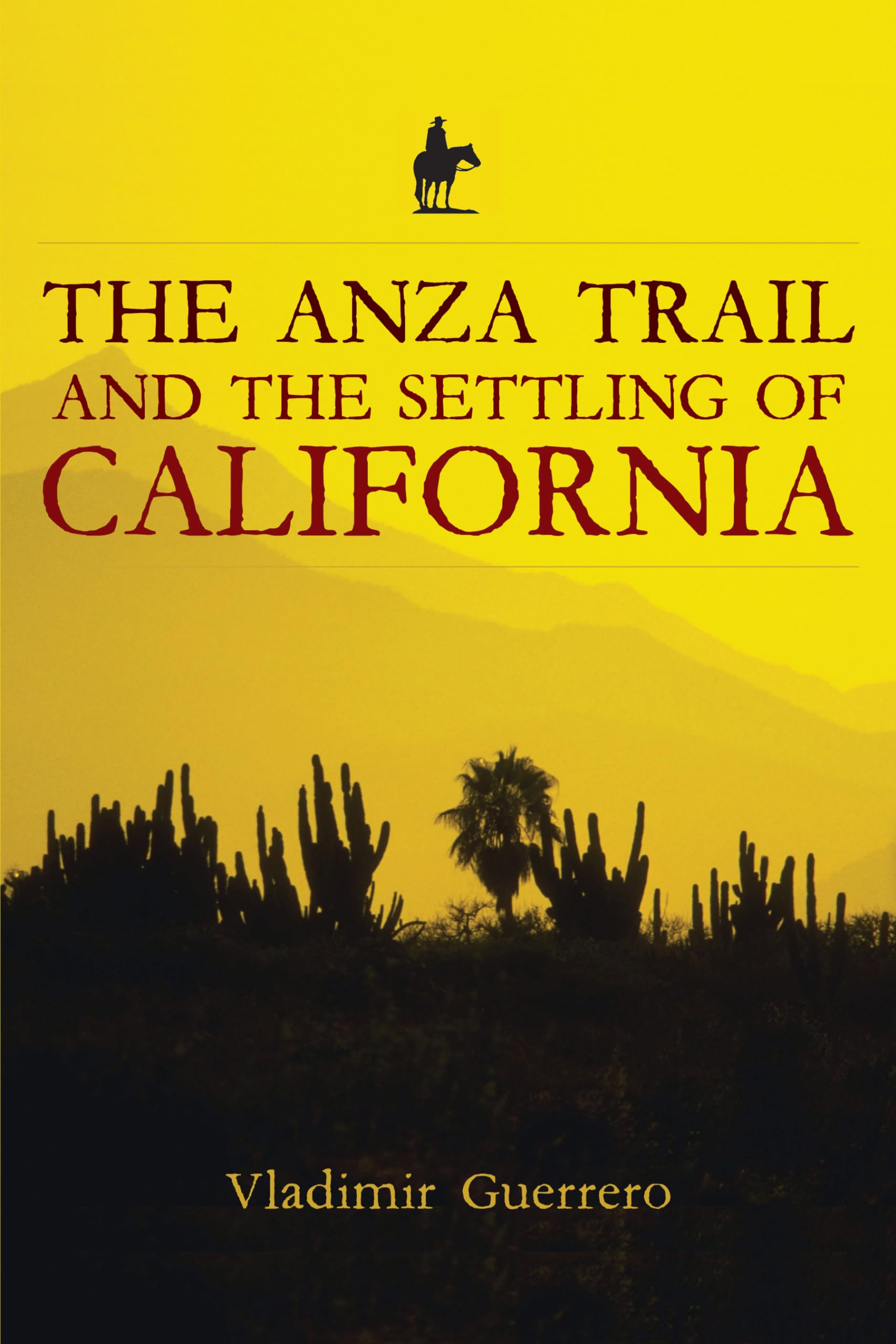 The Anza Trail and the Settling of California (California Legacy Book)