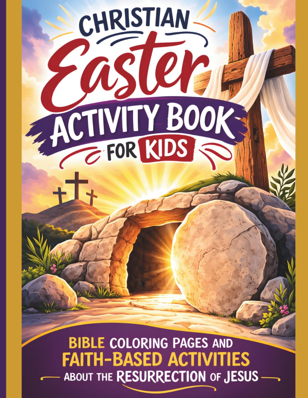 Christian Easter Activity and Coloring Book for Kids: Bible Story Coloring Pages, Puzzles, and Faith-Based Activities About the Death and Resurrection ... Activities About the Resurrection of Jesus