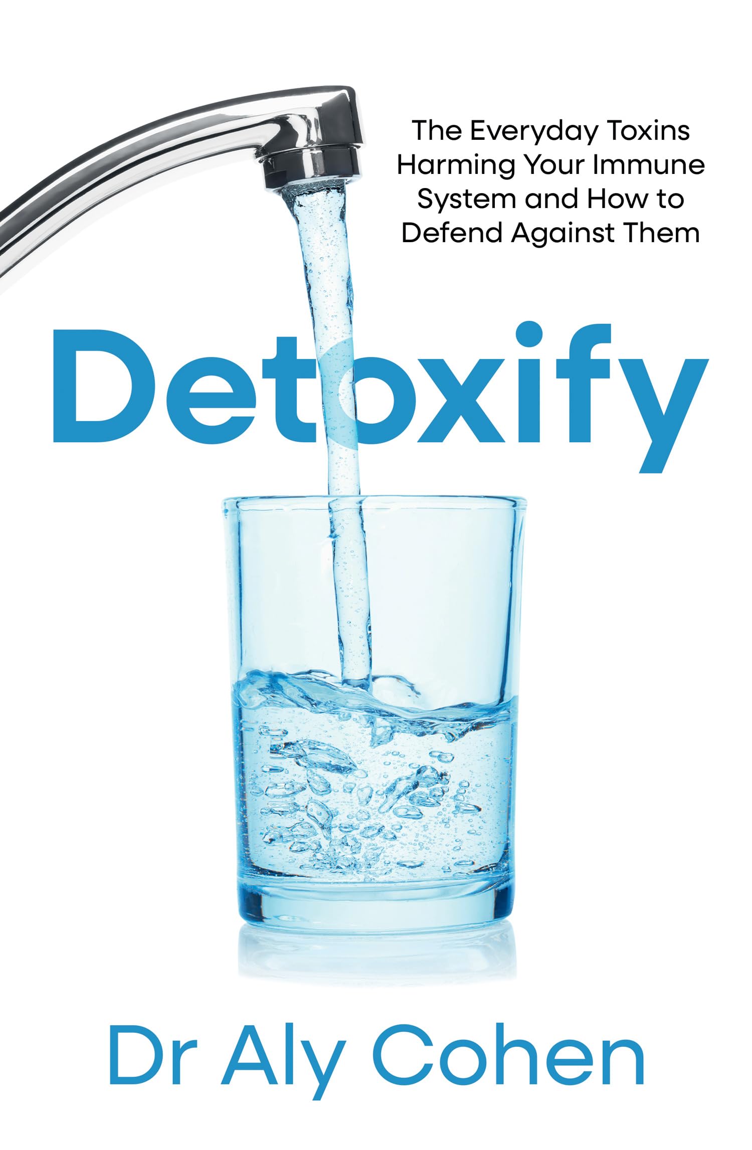 Detoxify: The Everyday Toxins Harming Your Immune System and How to Defend Against Them